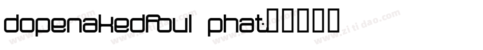 dopenakedfoul phat字体转换